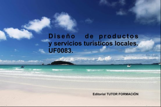 Diseño De Productos Y Servicios Turísticos Locales. Uf0083 (ebook)