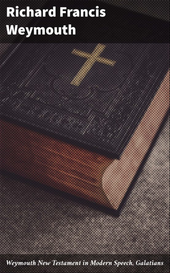 Weymouth New Testament In Modern Speech Galatians (ebook)