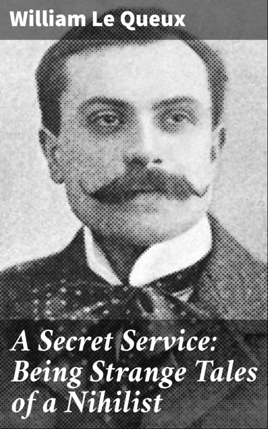 A Secret Service: Being Strange Tales Of A Nihilist (ebook)