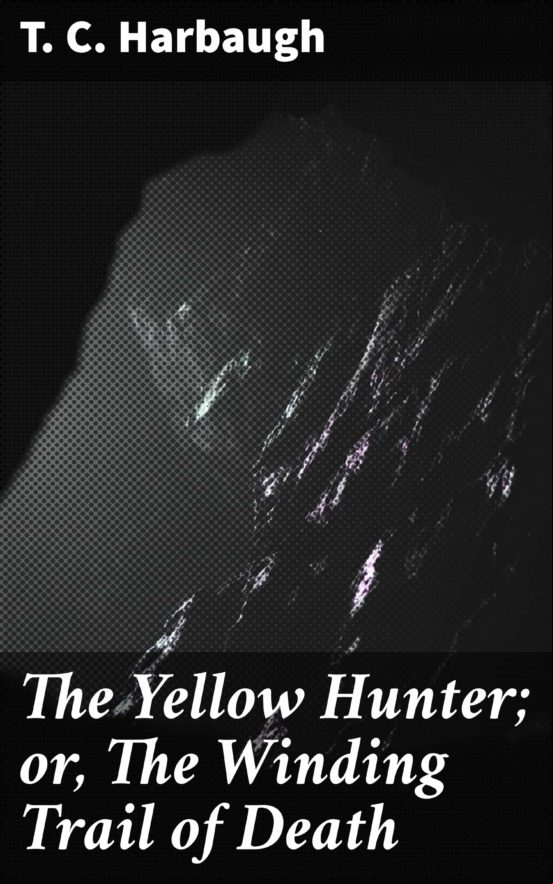 The Yellow Hunter; Or The Winding Trail Of Death (ebook)