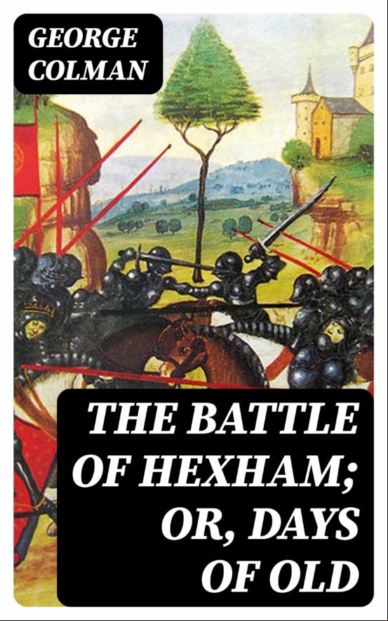 THE BATTLE OF HEXHAM; OR, DAYS OF OLD EBOOK