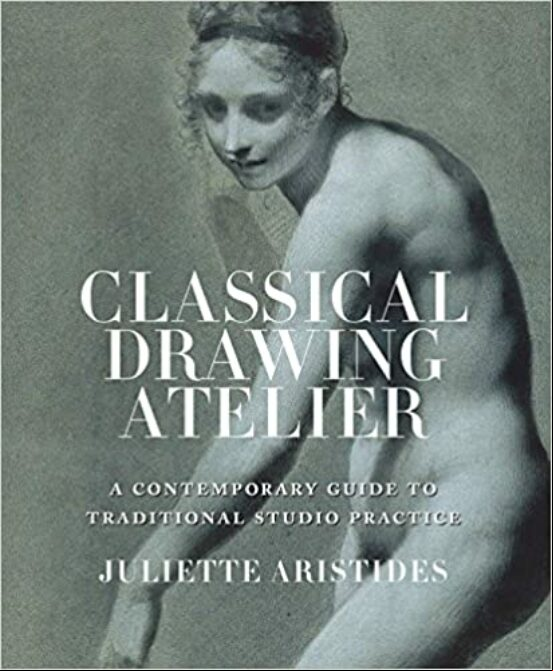 CLASSICAL DRAWING ATELIER: A CONTEMPORARY GUIDE TO TRADITIONAL STUDIO PRACTICE (edición en inglés)