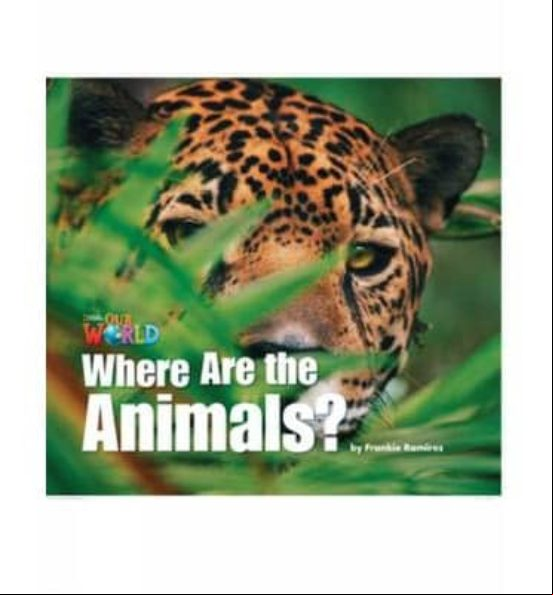 Our World 1: Where Are The Animals Reader Our World 1: Where Are The Animals Reader