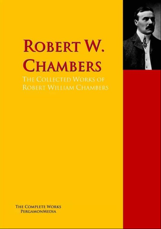 The Collected Works Of Robert William Chambers (ebook)