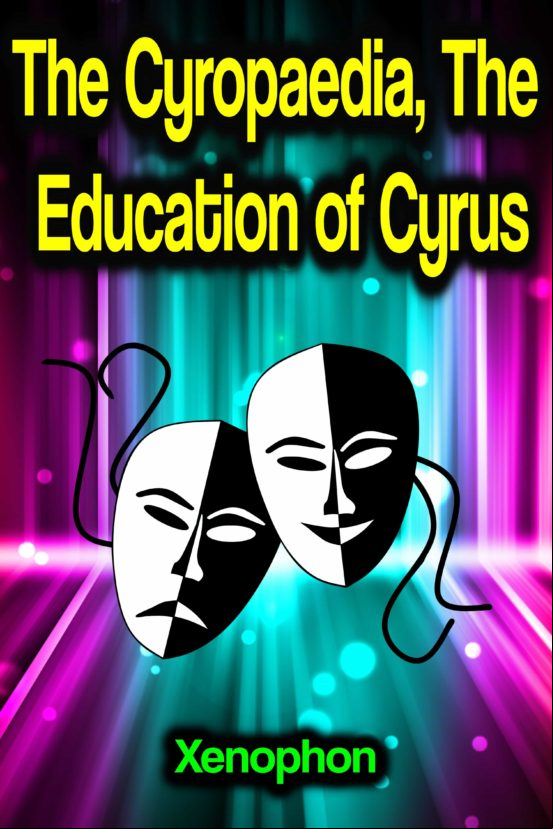 The Cyropaedia The Education Of Cyrus (ebook)