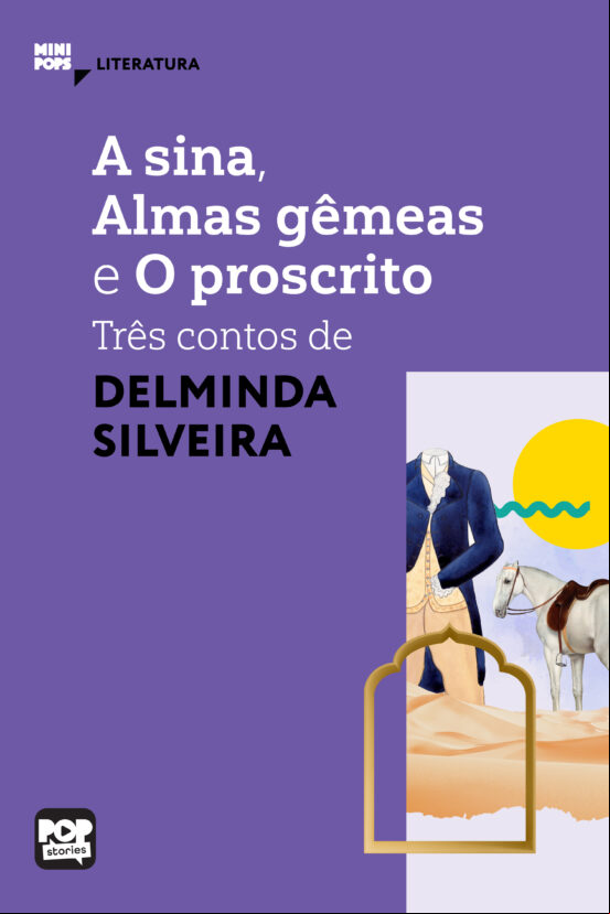 A SINA, ALMAS GÊMEAS E O PROSCRITO: TRÊS CONTOS DE DELMINDA SILVEIRA EBOOK (edición en portugués)