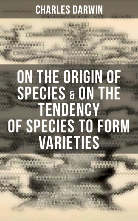 Charles Darwin: On The Origin Of Species & On The Tendency Of Species