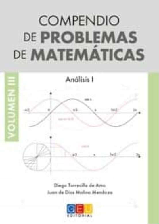 COMPENDIO DE PROBLEMAS DE MATEMATICAS VOLUMEN III: ANALISIS I COMPENDIO DE PROBLEMAS DE MATEMATICAS VOLUMEN III: ANALISIS I