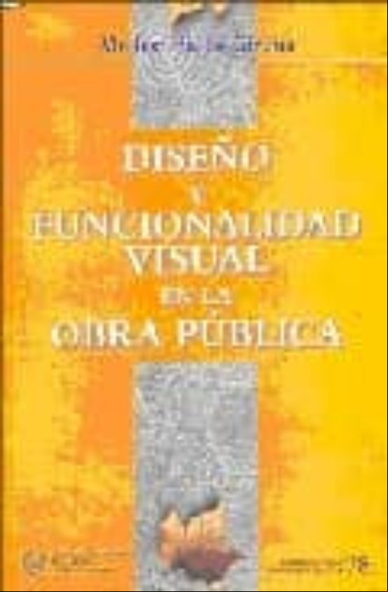 DISEÑO Y FUNCIONALIDAD VISUAL EN LA OBRA PUBLICA DISEÑO Y FUNCIONALIDAD VISUAL EN LA OBRA PUBLICA