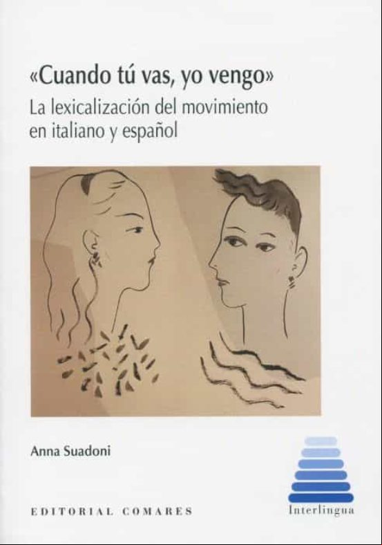 Cuando Tú Vas Yo Vengo. La Lexicalización Del Movimiento En Italiano Y