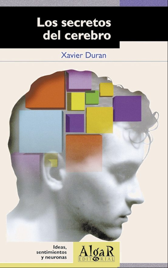 LOS SECRETOS DEL CEREBRO: IDEAS, SENTIMIENTOS Y NEURONAS