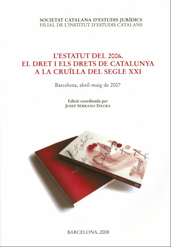 L ESTATUT DEL 2006: EL DRET I ELS DRETS DE CATALUNYA A LA CRUÏLLA DEL SEGLE XXI (edición en catalán) L ESTATUT DEL 2006: EL DRET I ELS DRETS DE CATALUNYA A LA CRUÏLLA DEL SEGLE XXI (edición en catalán)