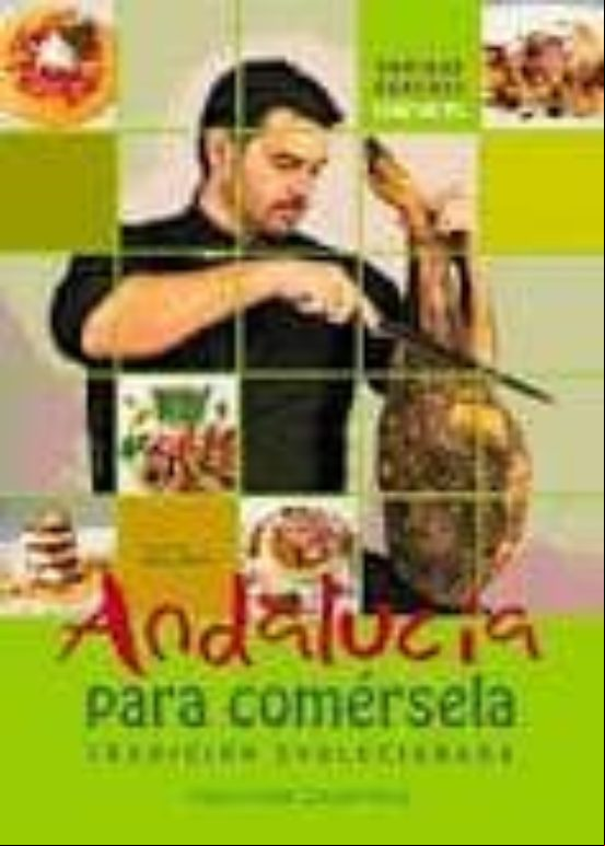ANDALUCIA PARA COMERSELA, TRADICION EVOLUCIONADA ANDALUCIA PARA COMERSELA, TRADICION EVOLUCIONADA