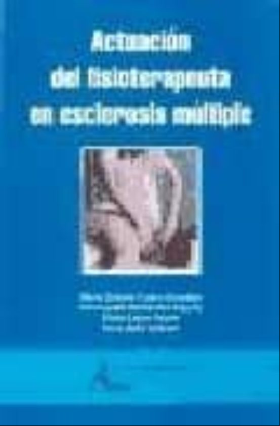 ACTUACION DEL FISIOTERAPEUTA EN ESCLEROSIS MULTIPLE ACTUACION DEL FISIOTERAPEUTA EN ESCLEROSIS MULTIPLE