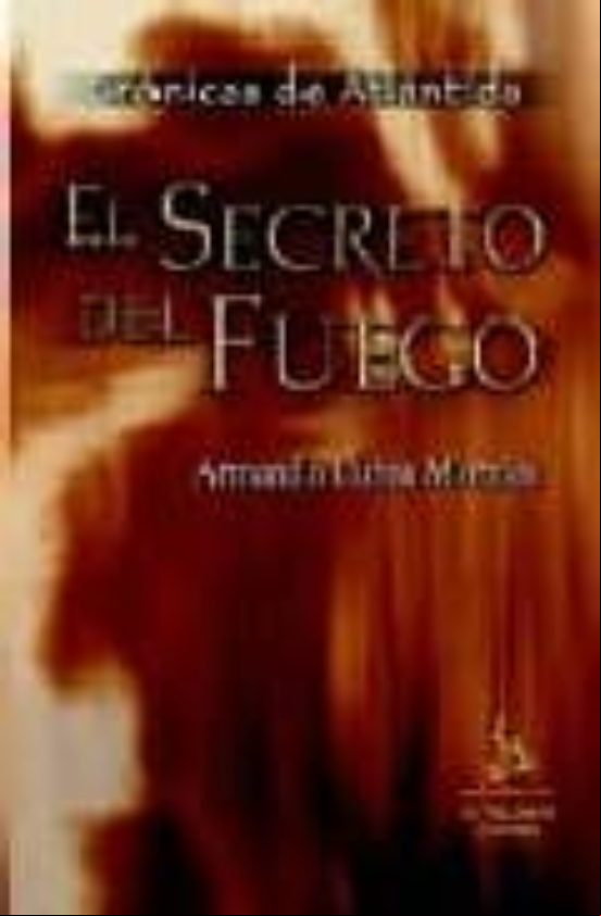 EL SECRETO DEL FUEGO (CRONICAS DE ATLANTIDA) EL SECRETO DEL FUEGO (CRONICAS DE ATLANTIDA)