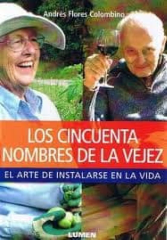 LOS CINCUENTA NOMBRES DE LA VEJEZ: EL ARTE DE INSTALARSE EN LA VI DA LOS CINCUENTA NOMBRES DE LA VEJEZ: EL ARTE DE INSTALARSE EN LA VI DA