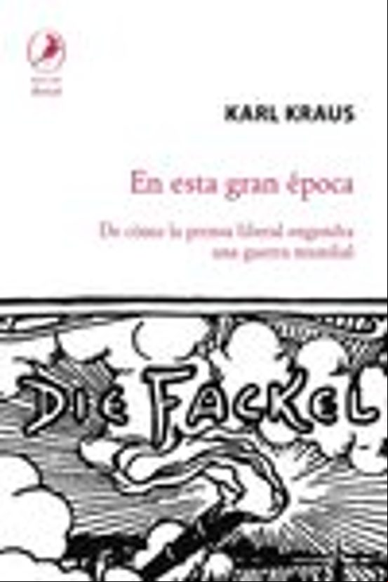 EN ESTA GRAN EPOCA: DE COMO LA PRENSA LIBERAL ENGENDRA UNA GUERRA MUNDIAL