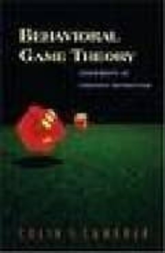 Behavioral Game Theory: Experiments In Strategic Interaction