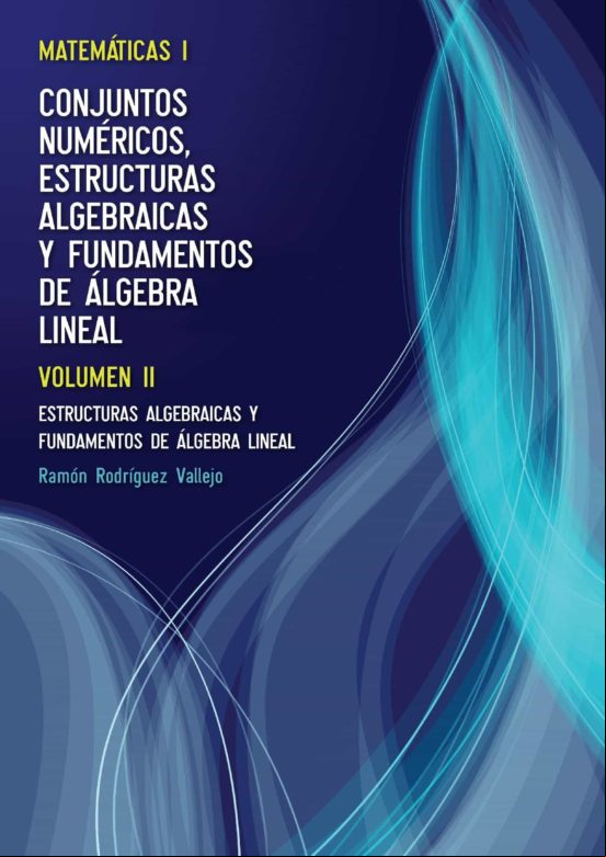 Matemáticas I: Conjuntos Numéricos Estructuras Algebraicas Y Fundament