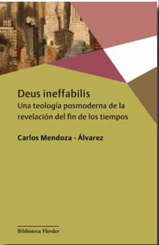 Deus Ineffabilis: Una Teologia Posmoderna De La Revelacion Del Fin De