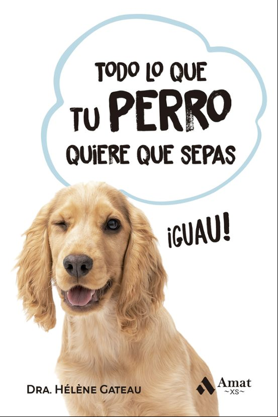 TODO LO QUE TU PERRO QUIERE QUE SEPAS TODO LO QUE TU PERRO QUIERE QUE SEPAS