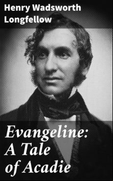 Evangeline: A Tale Of Acadie (ebook)