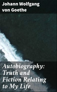 Autobiography: Truth And Fiction Relating To My Life (ebook)