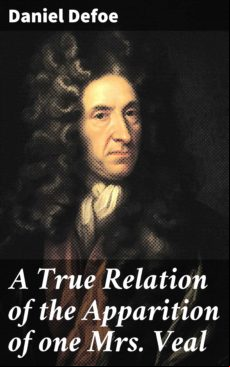 A TRUE RELATION OF THE APPARITION OF ONE MRS. VEAL EBOOK (edición en inglés)