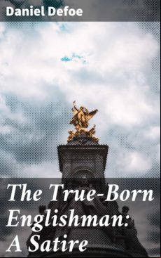 THE TRUE-BORN ENGLISHMAN: A SATIRE EBOOK (edición en inglés)