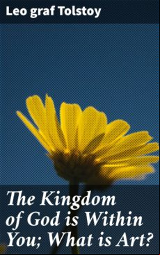 The Kingdom Of God Is Within You; What Is Art? (ebook)