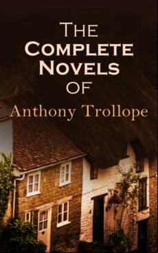 The Complete Novels Of Anthony Trollope (ebook)