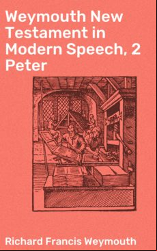 Weymouth New Testament In Modern Speech 2 Peter (ebook)