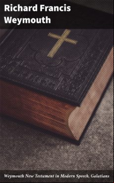 Weymouth New Testament In Modern Speech Galatians (ebook)