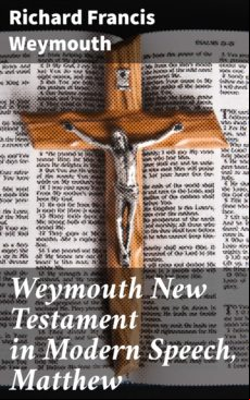 Weymouth New Testament In Modern Speech Matthew (ebook)