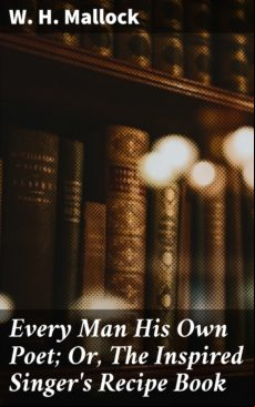 Every Man His Own Poet; Or The Inspired Singers Recipe Book (ebook)