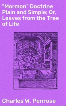 Mormon Doctrine Plain And Simple; Or Leaves From The Tree Of Life (ebo