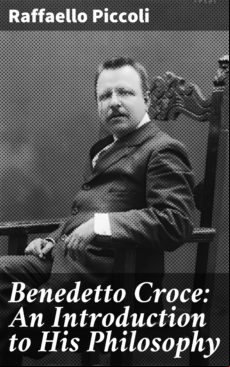 Benedetto Croce: An Introduction To His Philosophy (ebook)
