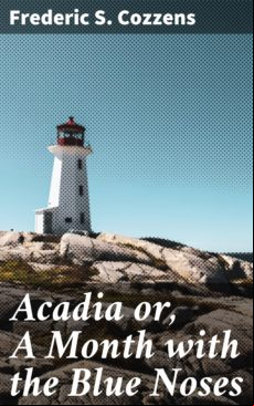 Acadia Or A Month With The Blue Noses (ebook)