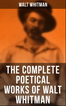 THE COMPLETE POETICAL WORKS OF WALT WHITMAN EBOOK (edición en inglés)