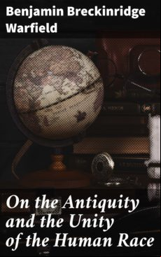 On The Antiquity And The Unity Of The Human Race (ebook)