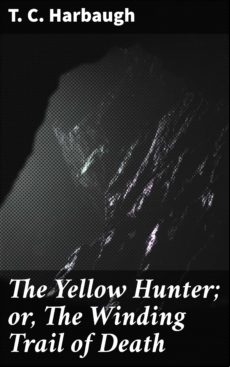 The Yellow Hunter; Or The Winding Trail Of Death (ebook)