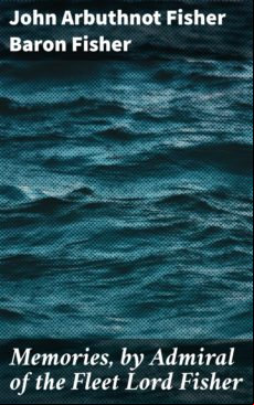Memories By iral Of The Fleet Lord Fisher (ebook)