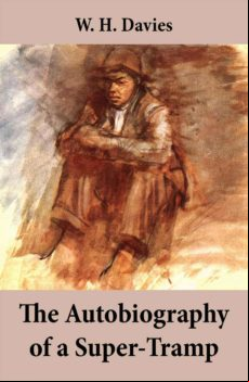The Autobiography Of A Super-tramp (the Life Of William Henry Davies)