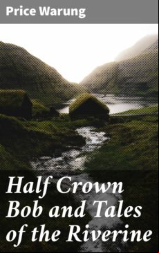 Half Crown Bob And Tales Of The Riverine (ebook)