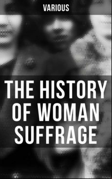 The History Of Woman Suffrage (ebook)