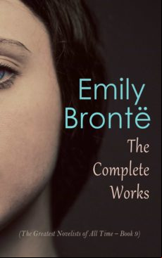 Emily Brontë: The Complete Works (the Greatest Novelists Of All Time –