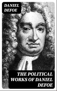 The Political Works Of Daniel Defoe (ebook)