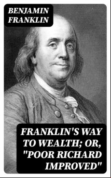 Franklins Way To Wealth; Or Poor Richard Improved (ebook)