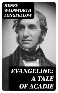 Evangeline: A Tale Of Acadie (ebook)