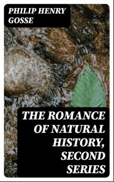 The Romance Of Natural History Second Series (ebook)